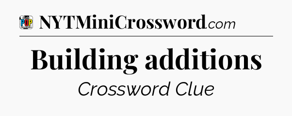 Building additions Crossword Clue