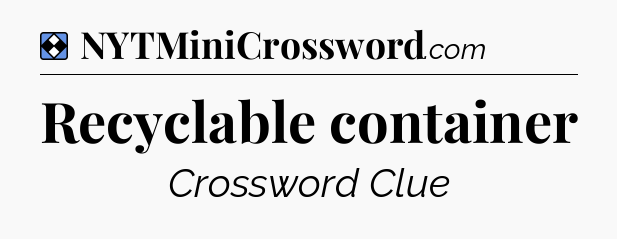 Solution: Recyclable container - NYT Mini Crossword