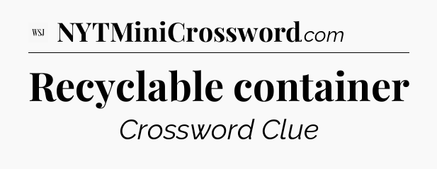 Recyclable container - WSJ Crossword