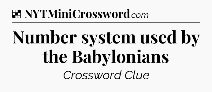 Solution: Number system used by the Babylonians - NYT Crossword