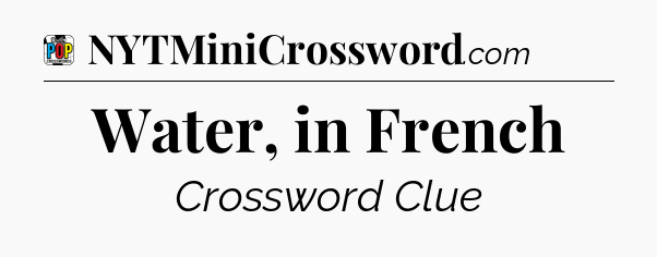 Water, in French Crossword Clue