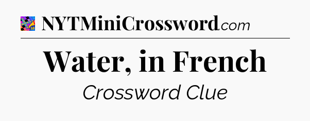 Water, in French Crossword Clue