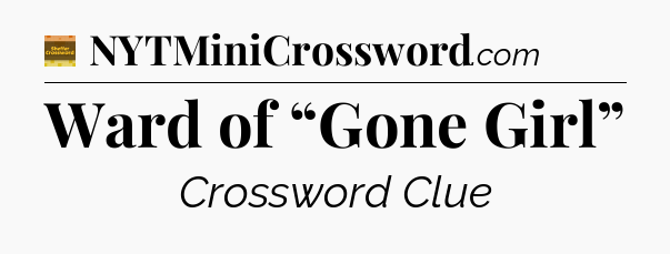 Ward of “Gone Girl” - Eugene Sheffer Crossword