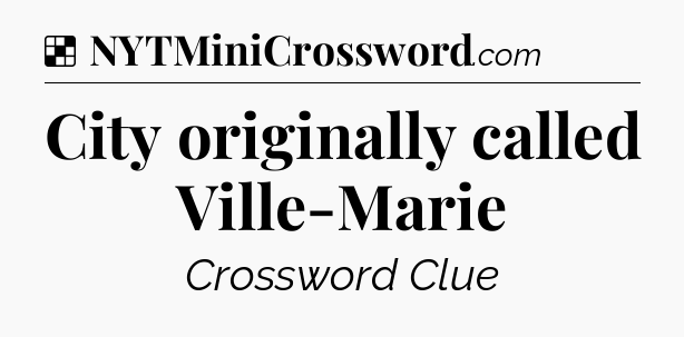 Solution: City originally called Ville-Marie - NYT Crossword