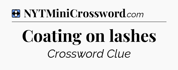 Solution: Coating on lashes - NYT Mini Crossword