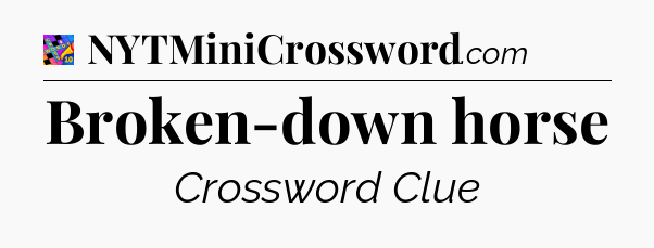 Broken-down horse Crossword Clue