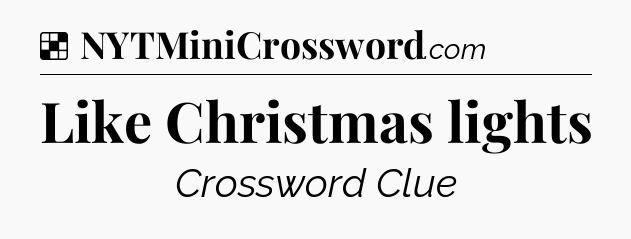 Solution: Like Christmas lights - NYT Crossword