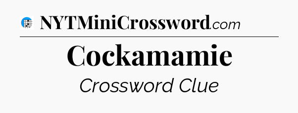 Cockamamie Crossword Clue