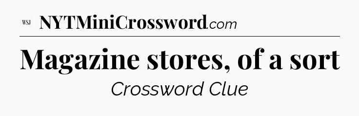 Magazine stores, of a sort - WSJ Crossword