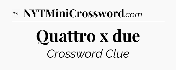 Quattro x due - WSJ Crossword
