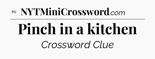 Pinch in a kitchen - WSJ Crossword