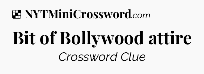 Solution: Bit of Bollywood attire - NYT Crossword