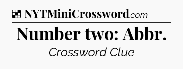 Solution: Number two: Abbr - NYT Crossword