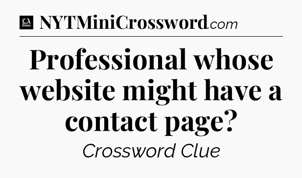 Professional whose website might have a contact page - LA Times Crossword