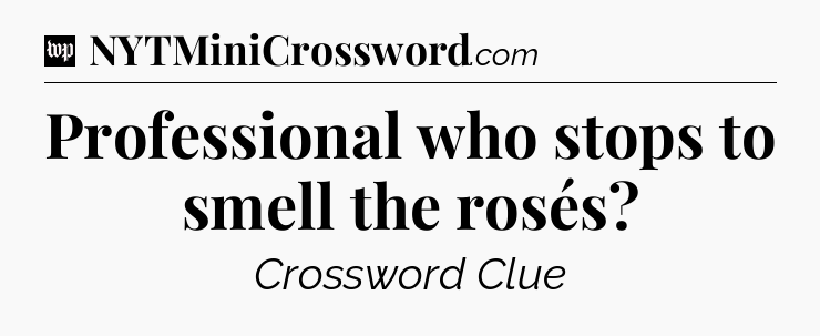 Professional who stops to smell the rosés Crossword Clue