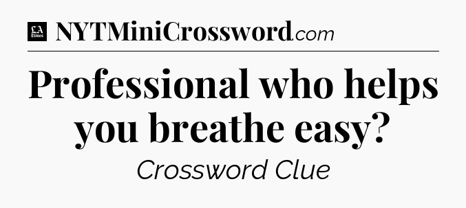 Professional who helps you breathe easy - LA Times Crossword
