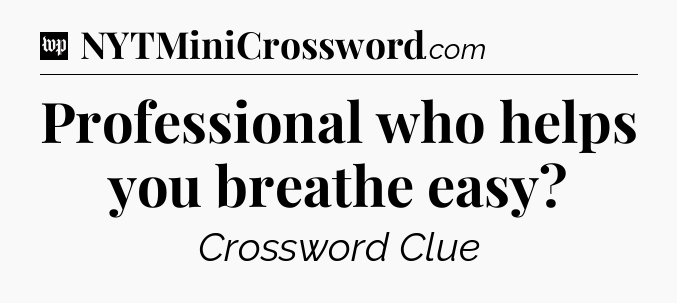 Professional who helps you breathe easy Crossword Clue
