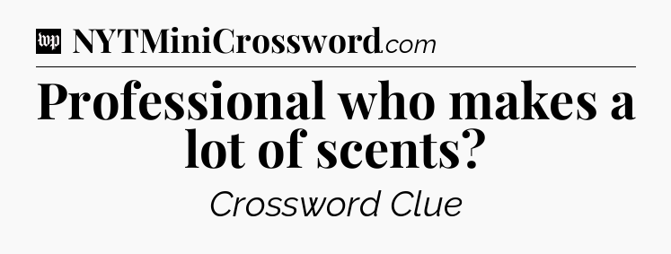 Professional who makes a lot of scents Crossword Clue