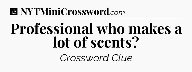 Professional who makes a lot of scents - LA Times Crossword