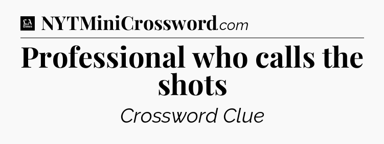 Professional who calls the shots - LA Times Crossword