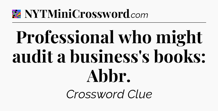 Professional who might audit a business's books: Abbr Crossword Clue