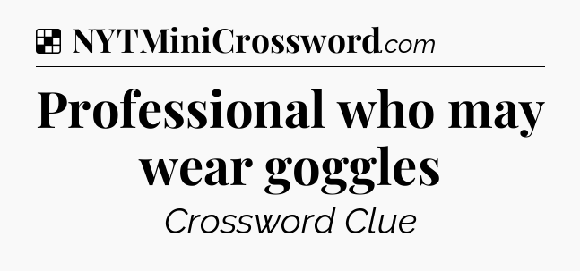 Solution: Professional who may wear goggles - NYT Crossword
