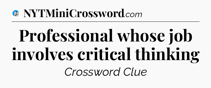 Professional whose job involves critical thinking Crossword Clue