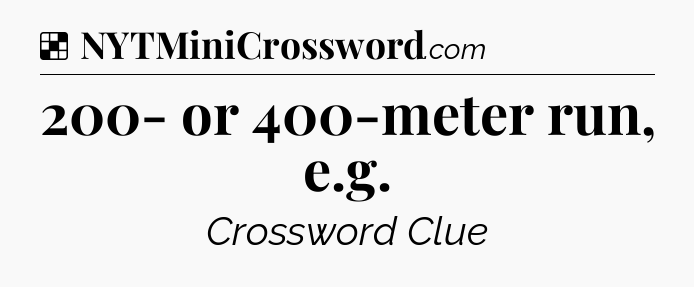 Solution: 200- or 400-meter run, e.g - NYT Crossword