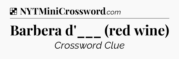 Solution: Barbera d'___ (red wine) - NYT Crossword