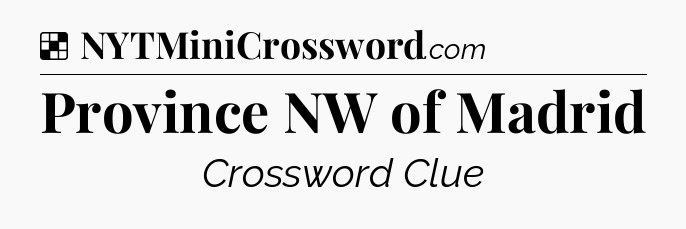 Solution: Province NW of Madrid - NYT Crossword