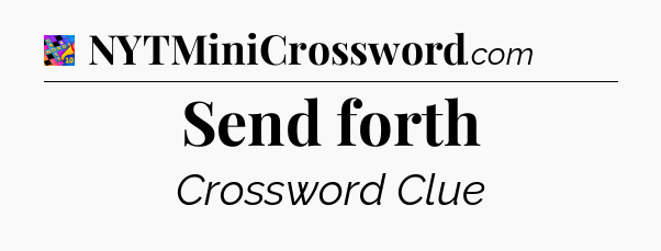 Send forth Crossword Clue