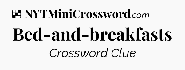 Solution: Bed-and-breakfasts - NYT Crossword