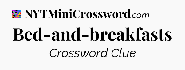 Bed-and-breakfasts Crossword Clue
