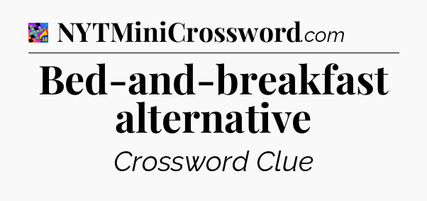 Bed-and-breakfast alternative Crossword Clue