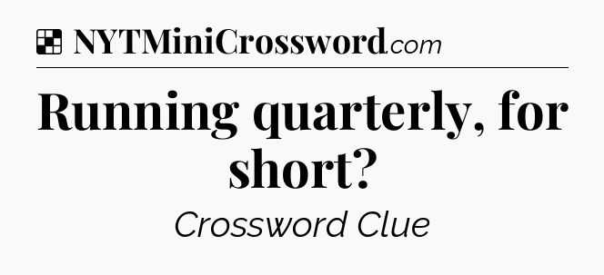 Solution: Running quarterly, for short - NYT Crossword