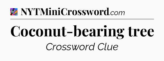Coconut-bearing tree Crossword Clue