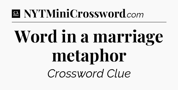 Word in a marriage metaphor - LA Times Crossword