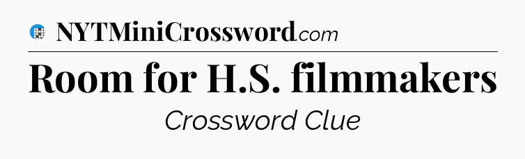 Room for H.S. filmmakers Crossword Clue