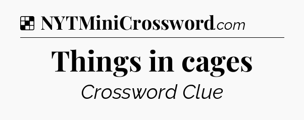 Solution: Things in cages - NYT Crossword