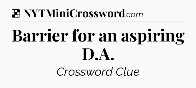 Solution: Barrier for an aspiring D.A - NYT Crossword