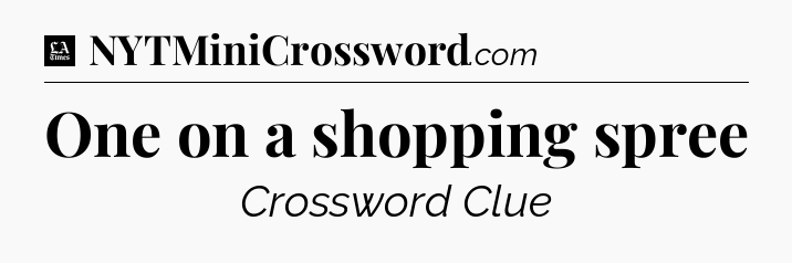 One on a shopping spree - LA Times Crossword