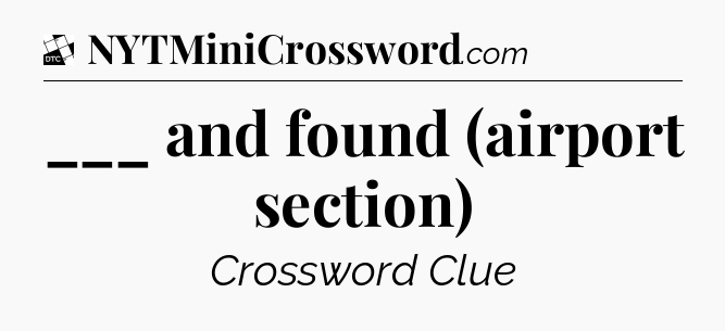 ___ and found (airport section) - Daily Themed Classic Crossword