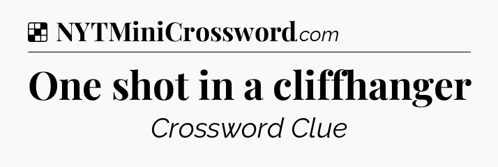 Solution: One shot in a cliffhanger - NYT Crossword