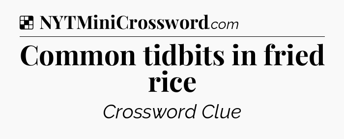 Solution: Common tidbits in fried rice - NYT Crossword