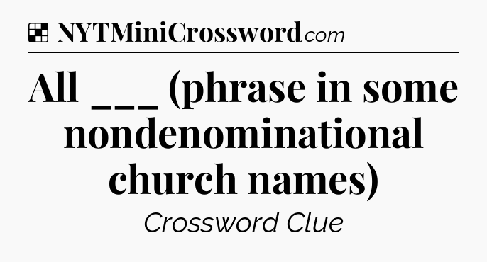 Solution: All ___ (phrase in some nondenominational church names) - NYT Crossword