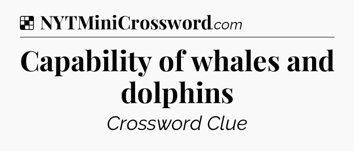 Solution: Capability of whales and dolphins - NYT Crossword