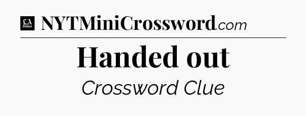 Handed out - LA Times Crossword