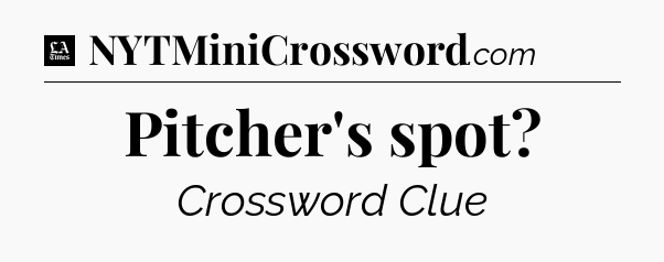 Pitcher's spot - LA Times Crossword