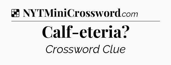 Solution: Calf-eteria - NYT Crossword