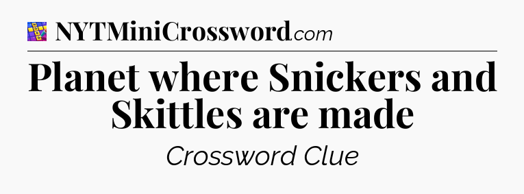 Planet where Snickers and Skittles are made Codycross